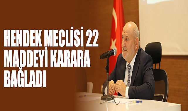 Hendek Meclisi 22 Maddeyi Karara Bağladı
