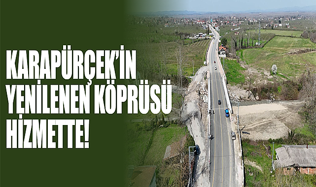 Karapürçek’in Yenilenen Köprüsü Hizmette!