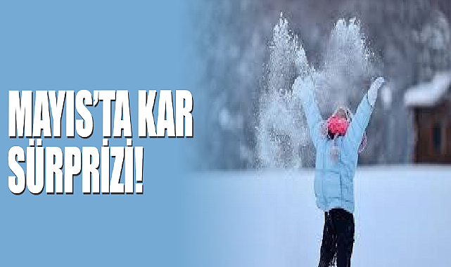 Mayıs’ta Kar Sürprizi!