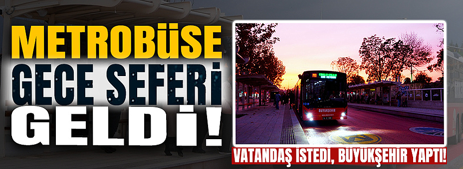 Metrobüse Gece Seferi Geldi!