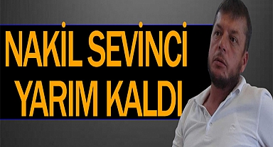 Nakil Sevinci Yarım Kaldı