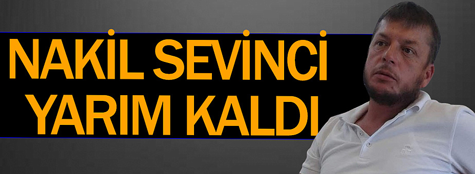Nakil Sevinci Yarım Kaldı