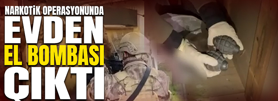Narkotik Operasyonunda Evden El Bombası Çıktı