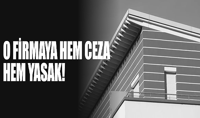 O Firmaya Hem Ceza Hem Yasak!