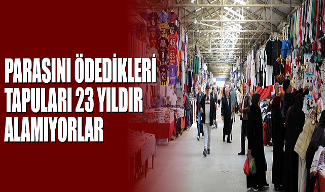 Parasını Ödedikleri Tapuları 23 Yıldır Alamıyorlar