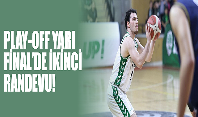 Play-Off Yarı Final’de İkinci Randevu!