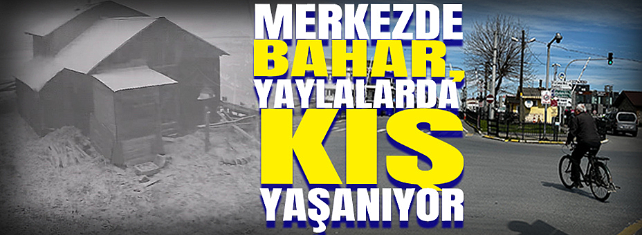 Sakarya'da Merkezde Bahar, Yaylalarda Kış Yaşanıyor