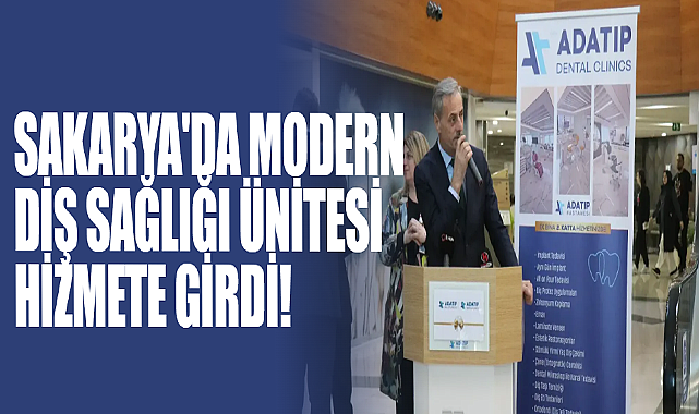 Sakarya'da Modern Diş Sağlığı Ünitesi Hizmete Girdi!