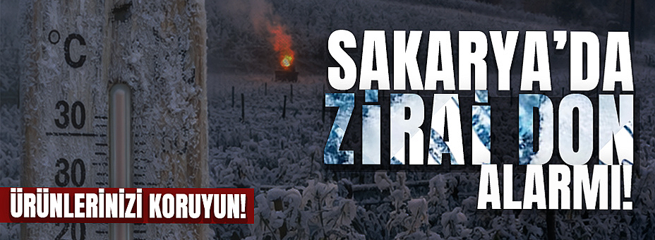 Sakarya’da Zirai Don Alarmı!