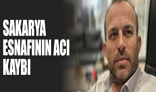 Sakarya Esnafının Acı Kaybı