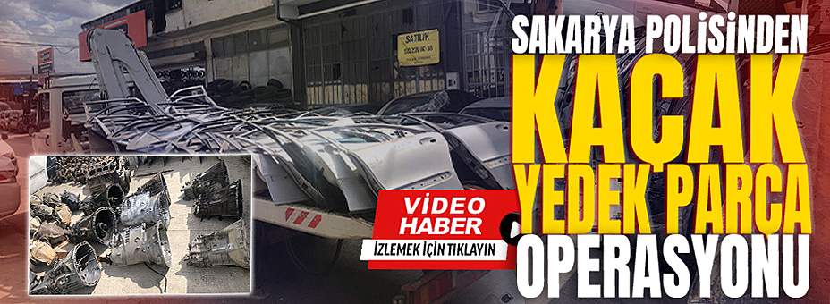Sakarya Polisinden Kaçak Yedek Parça Operasyonu