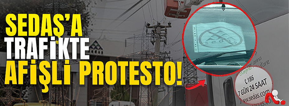 SEDAŞ’a Trafikte Afişli Protesto!