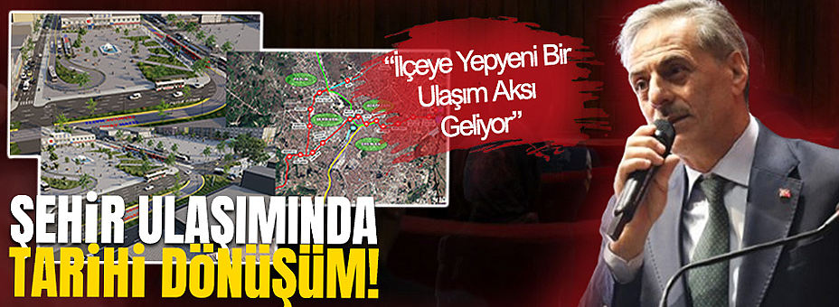 Şehir Ulaşımında Tarihi Dönüşüm: “İlçeye Yepyeni Bir Ulaşım Aksı Geliyor”