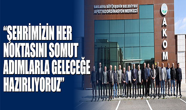 “Şehrimizin Her Noktasını Somut Adımlarla Geleceğe Hazırlıyoruz”