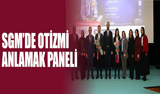 SGM’de Otizmi Anlamak Paneli