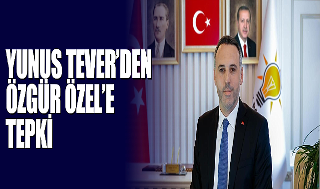 Yunus Tever’den Özgür Özel’e Tepki