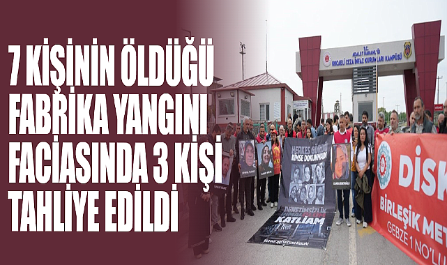 7 Kişinin Öldüğü Fabrika Yangını Faciasında 3 Kişi Tahliye Edildi