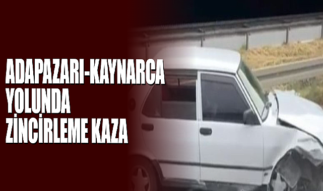 Adapazarı-Kaynarca Yolunda Zincirleme Kaza