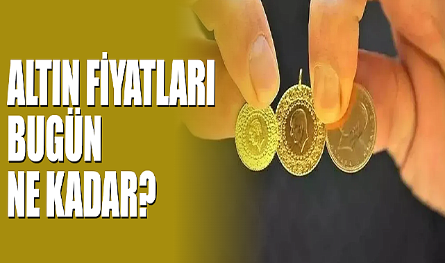 Altın Fiyatları Bugün Ne Kadar?