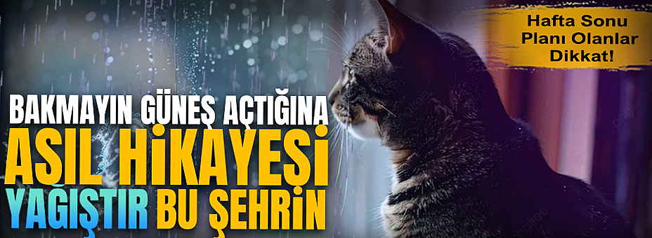 Bakmayın Güneş Açtığına Asıl Hikayesi Yağıştır Bu Şehrin