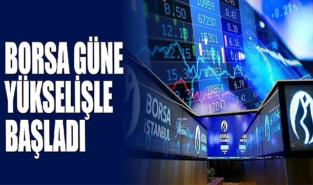 Borsa Güne Yükselişle Başladı