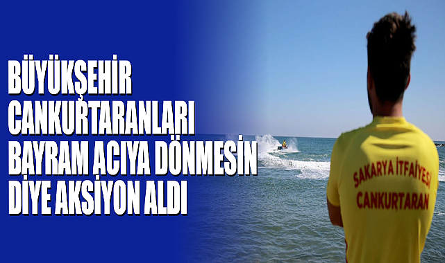 Büyükşehir Cankurtaranları Bayram Acıya Dönmesin Diye Aksiyon Aldı