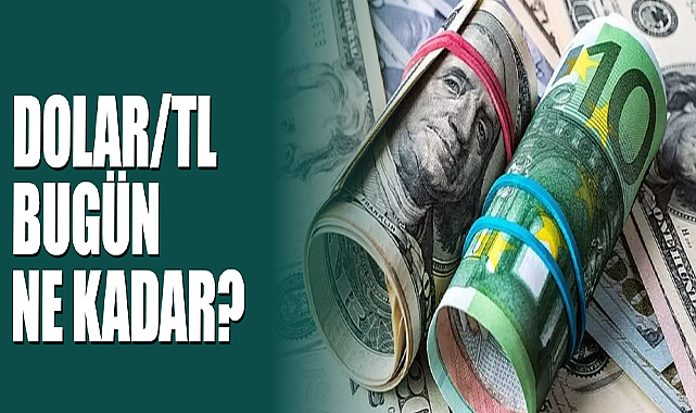 Dolar/TL Bugün Ne Kadar?