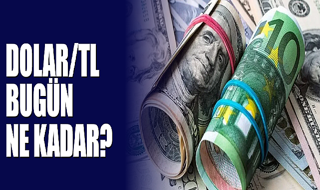 Dolar/TL Bugün Ne Kadar?