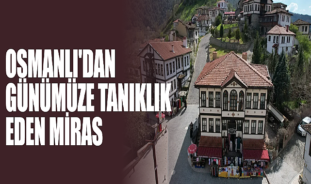 Osmanlı'dan Günümüze Tanıklık Eden Miras