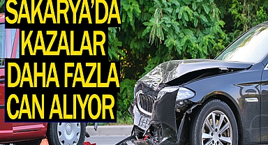 Sakarya’da Kazalar Daha Fazla Can Alıyor