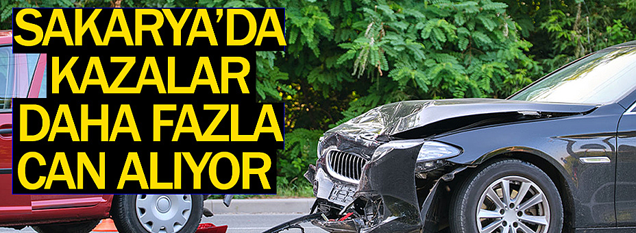 Sakarya’da Kazalar Daha Fazla Can Alıyor