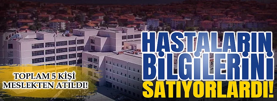 Hastaların Bilgilerini Satıyorlardı!