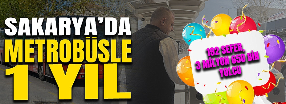 Sakarya’da Metrobüsle 1 Yıl: Rekor Üstüne Rekor Kırdı….