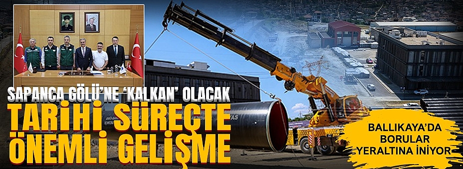Ballıkaya’da Borular Yeraltına İniyor: Sapanca Gölü’ne ‘Kalkan’ Olacak Tarihi Süreçte Önemli Gelişme