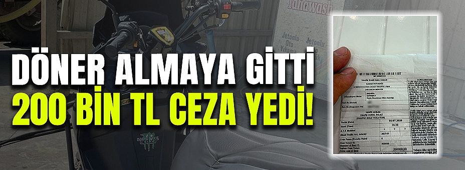 Döner Almaya Gitti, 200 Bin Tl Ceza Yedi!