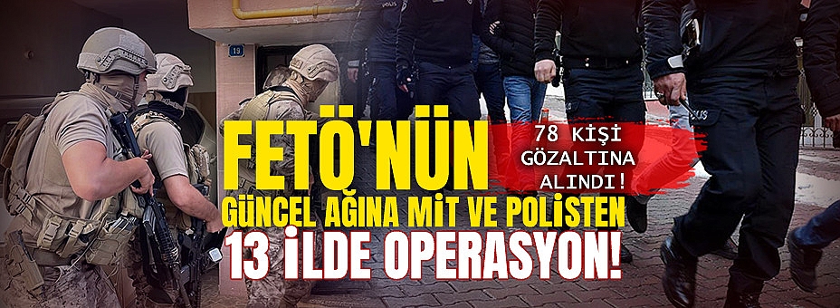 FETÖ'nün Güncel Ağına MİT Ve Polisten 13 İlde Operasyon: 78 Gözaltı