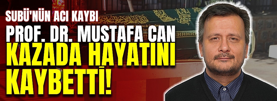 Prof. Dr. Mustafa Can Kazada Hayatını Kaybetti!