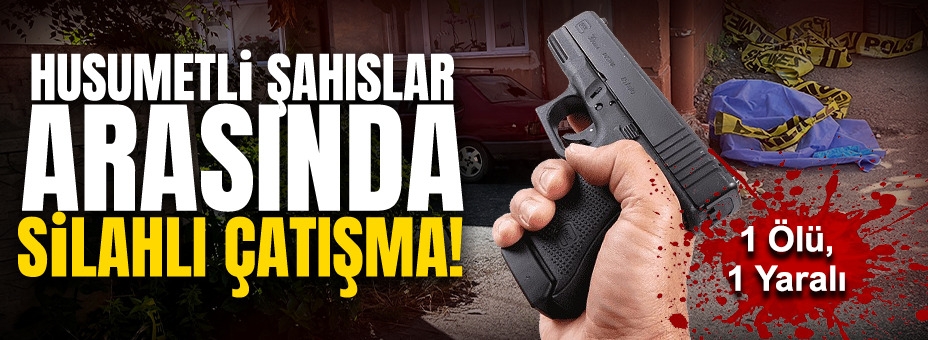 Sakarya'da Husumetli Şahıslar Arasında Silahlı Çatışma: 1 Ölü, 1 Yaralı