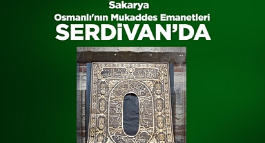 Serdivan, Türkiye Kültür Yolu Festivali'nde Osmanlı'nın Mukaddes Emanetlerine Ev Sahipliği Yapacak
