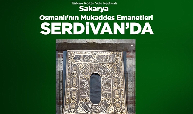 Serdivan, Türkiye Kültür Yolu Festivali'nde Osmanlı'nın Mukaddes Emanetlerine Ev Sahipliği Yapacak